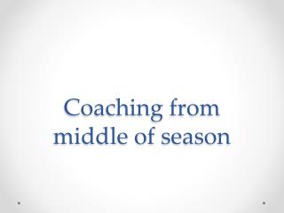 Coaching from middle of season