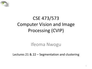 CSE 473/573 Computer Vision and Image Processing (CVIP)