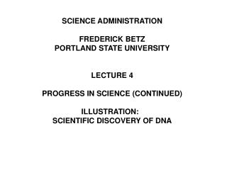 SCIENCE ADMINISTRATION FREDERICK BETZ PORTLAND STATE UNIVERSITY LECTURE 4