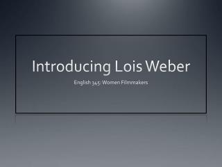 Introducing Lois Weber