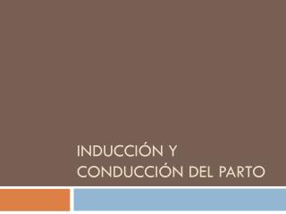 Inducción y Conducción del Parto