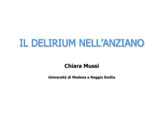 IL DELIRIUM NELL’ANZIANO Chiara Mussi Università di Modena e Reggio Emilia