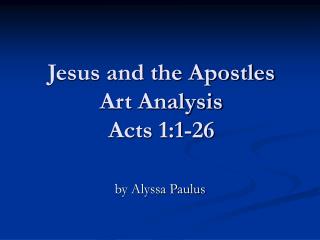 Jesus and the Apostles Art Analysis Acts 1:1-26