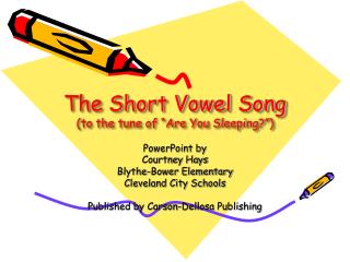 The Short Vowel Song (to the tune of “Are You Sleeping?”)