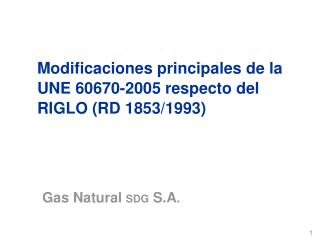 Modificaciones principales de la UNE 60670-2005 respecto del RIGLO (RD 1853/1993)