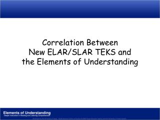 Correlation Between New ELAR/SLAR TEKS and the Elements of Understanding