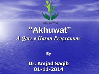 “Akhuwat” A Qarz e Hasan Programme By Dr. Amjad Saqib 01-11-2014