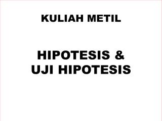 KULIAH METIL HIPOTESIS &amp; UJI HIPOTESIS