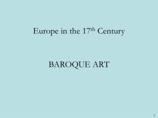 Europe in the 17 th Century BAROQUE ART