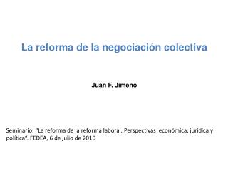 La reforma de la negociación colectiva Juan F. Jimeno