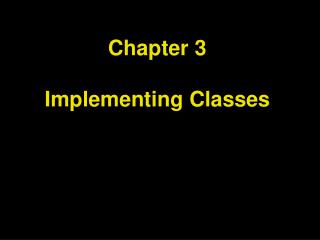 Chapter 3 Implementing Classes