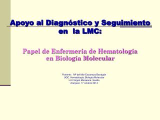 Ponente: Mª del Mar Escarraza Barragán UGC. Hematología. Biología Molecular
