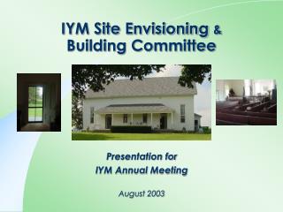 IYM Site Envisioning &amp; Building Committee