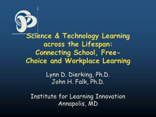 Lynn D. Dierking, Ph.D. John H. Falk, Ph.D. Institute for Learning Innovation Annapolis, MD