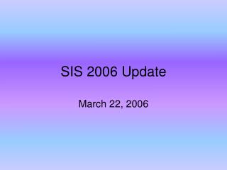 SIS 2006 Update