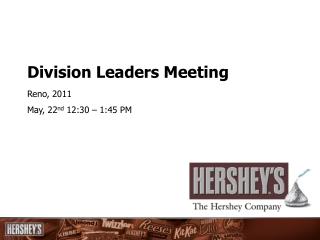 Division Leaders Meeting Reno, 2011 May, 22 nd 12:30 – 1:45 PM