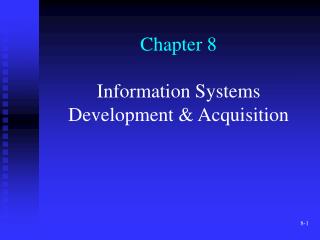 Chapter 8 Information Systems Development &amp; Acquisition