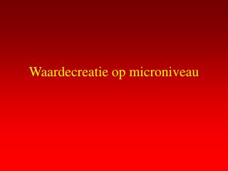 Waardecreatie op microniveau