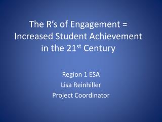 The R’s of Engagement = Increased Student Achievement in the 21 st Century