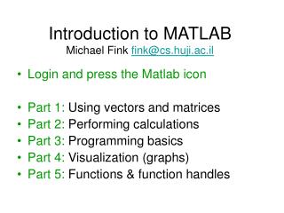 Introduction to MATLAB Michael Fink fink@cs.huji.ac.il