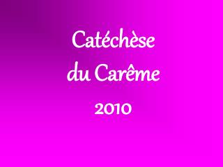Catéchèse du Carême 2010