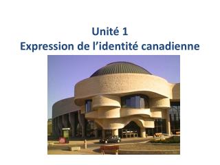 Unité 1 Expression de l’identité canadienne