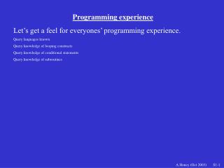 Programming experience Let’s get a feel for everyones’ programming experience.