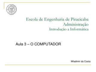 Escola de Engenharia de Piracicaba Administração Introdução a Informática