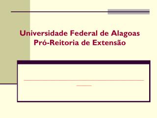 Universidade Federal de Alagoas Pró-Reitoria de Extensão