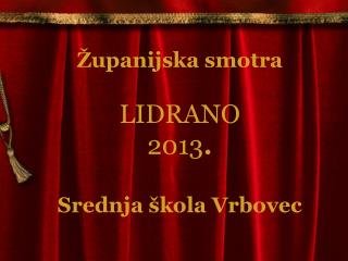 Županijska smotra LIDRANO 2013 . Srednja škola Vrbovec