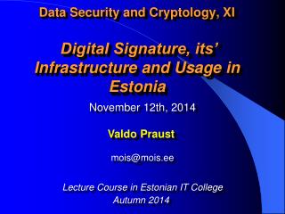 Data Security and Cryptology, XI Digital Signature, its’ Infrastructure and Usage in Estonia
