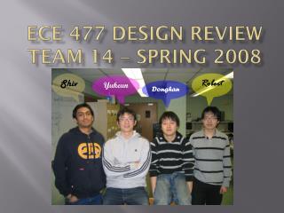ECE 477 Design Review Team 14  Spring 2008