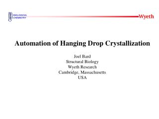Automation of Hanging Drop Crystallization Joel Bard Structural Biology Wyeth Research
