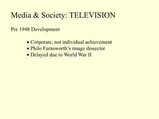 Media &amp; Society: TELEVISION Pre 1948 Development  Corporate, not individual achievement
