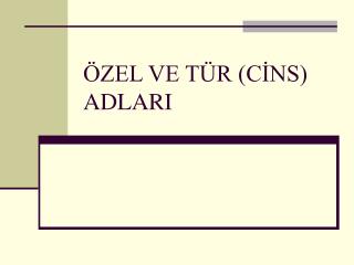 ÖZEL VE TÜR (CİNS) ADLARI