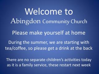 Welcome to A bingdon Community Church Please make yourself at home