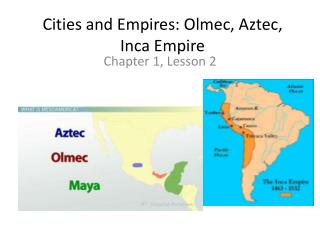 Cities and Empires: Olmec, Aztec, Inca Empire