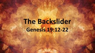 The Backslider Genesis 19:12-22