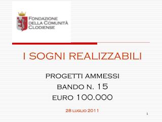 i sogni realizzabili progetti ammessi bando n. 15 euro 100.000 28 luglio 2011