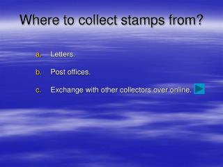 Where to collect stamps from?