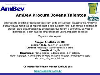 Os interessados devem mandar currículo para bpmns@ambev.br