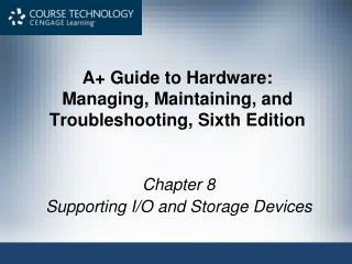 A+ Guide to Hardware: Managing, Maintaining, and Troubleshooting, Sixth Edition