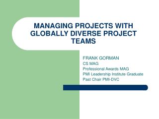 MANAGING PROJECTS WITH GLOBALLY DIVERSE PROJECT TEAMS