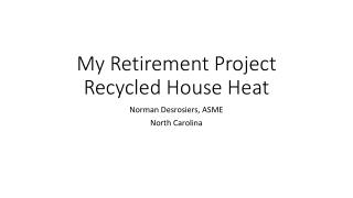 My Retirement Project Recycled House Heat