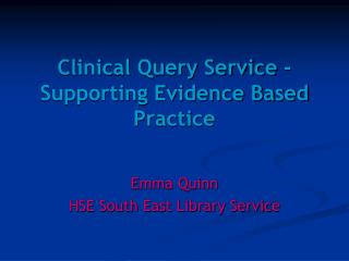 Clinical Query Service - Supporting Evidence Based Practice