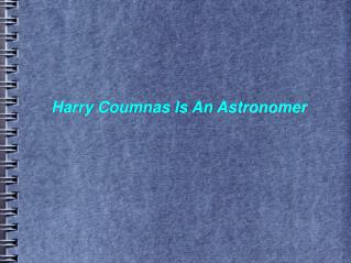 Harry Coumnas Is An Astronomer