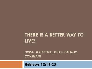 There is a better way to live! Living the better life of the new covenant