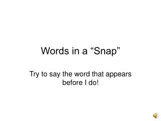 Words in a “Snap”