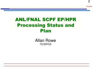 ANL/FNAL SCPF EP/HPR Processing Status and Plan