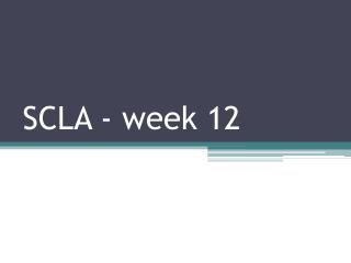SCLA - week 12